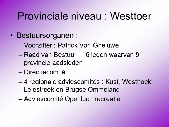 Provinciale niveau : Westtoer • Bestuursorganen : – Voorzitter : Patrick Van Gheluwe –