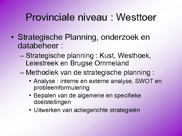 Provinciale niveau : Westtoer • Strategische Planning, onderzoek en databeheer : – Strategische planning