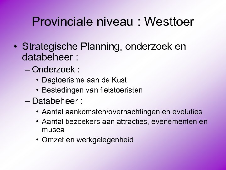 Provinciale niveau : Westtoer • Strategische Planning, onderzoek en databeheer : – Onderzoek :
