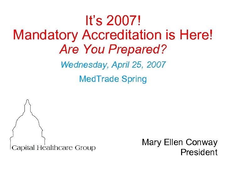It’s 2007! Mandatory Accreditation is Here! Are You Prepared? Wednesday, April 25, 2007 Med.