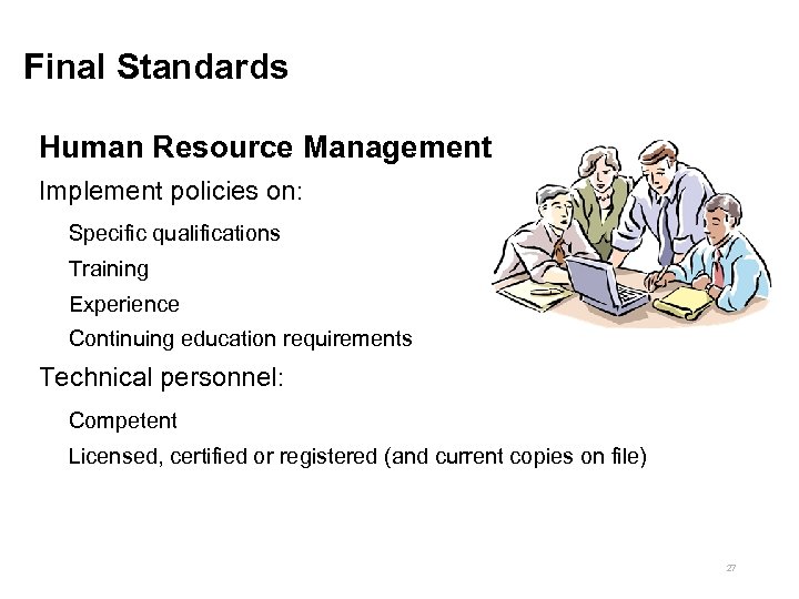 Final Standards Human Resource Management Implement policies on: Specific qualifications Training Experience Continuing education