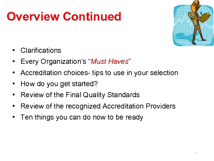 Overview Continued • Clarifications • Every Organization’s “Must Haves” • Accreditation choices- tips to