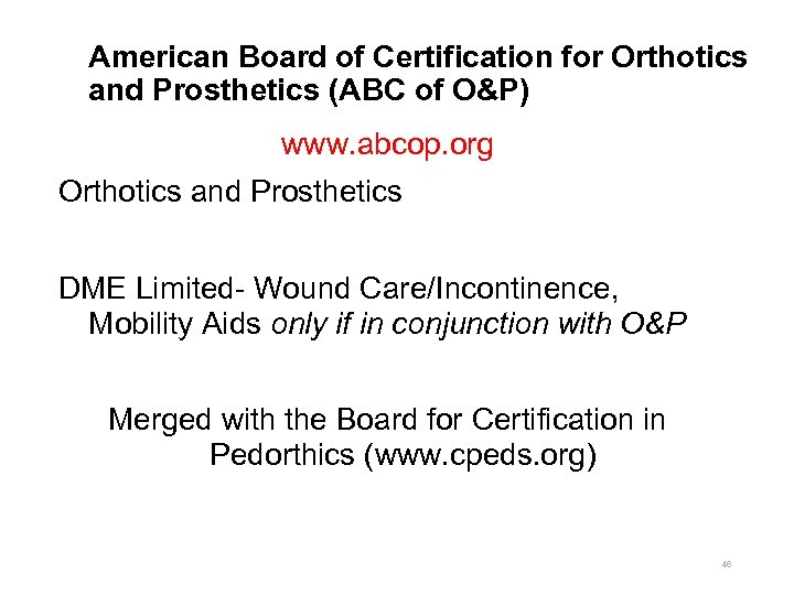 American Board of Certification for Orthotics and Prosthetics (ABC of O&P) www. abcop. org