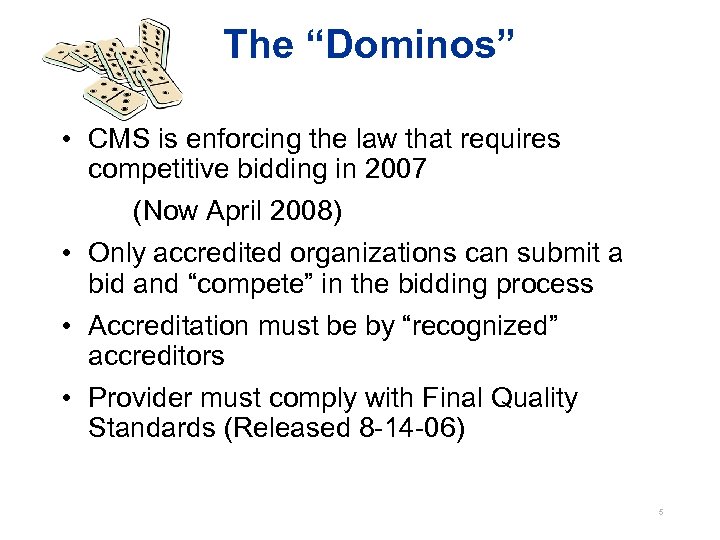 The “Dominos” • CMS is enforcing the law that requires competitive bidding in 2007