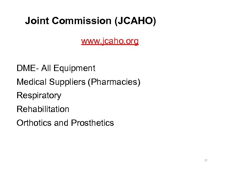 Joint Commission (JCAHO) www. jcaho. org DME- All Equipment Medical Suppliers (Pharmacies) Respiratory Rehabilitation