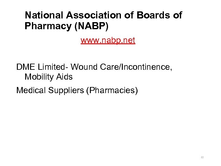 National Association of Boards of Pharmacy (NABP) www. nabp. net DME Limited- Wound Care/Incontinence,