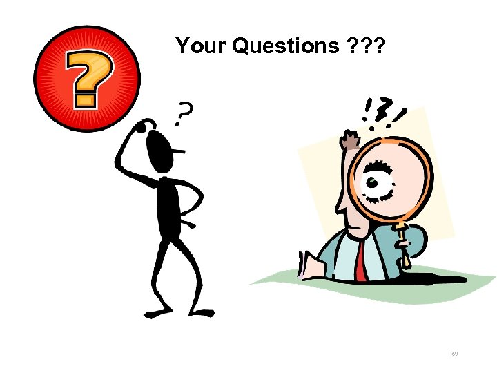 Your Questions ? ? ? 59 