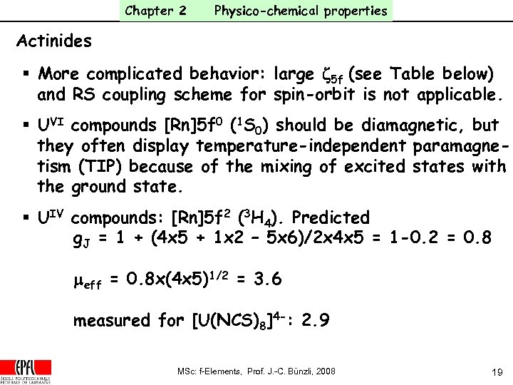 Chapter 2 Physico-chemical properties Actinides § More complicated behavior: large z 5 f (see