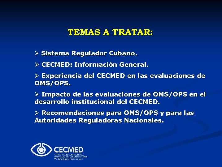 TEMAS A TRATAR: Ø Sistema Regulador Cubano. Ø CECMED: Información General. Ø Experiencia del