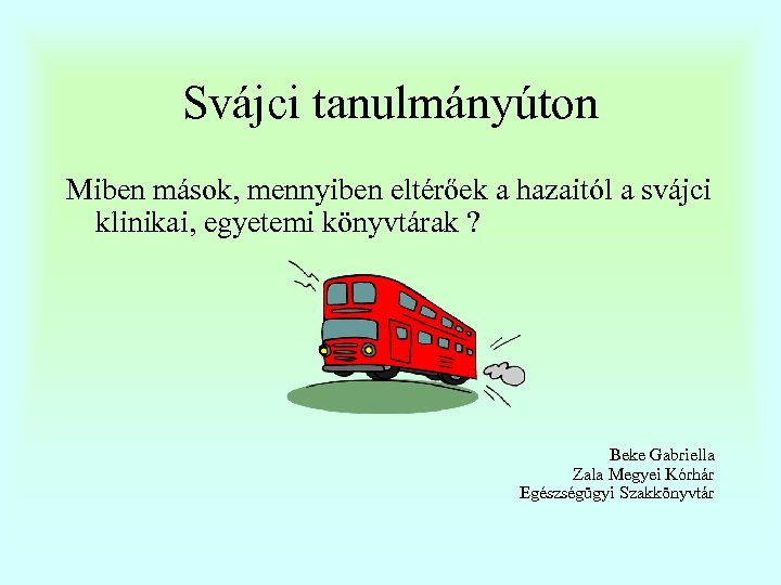 Svájci tanulmányúton Miben mások, mennyiben eltérőek a hazaitól a svájci klinikai, egyetemi könyvtárak ?
