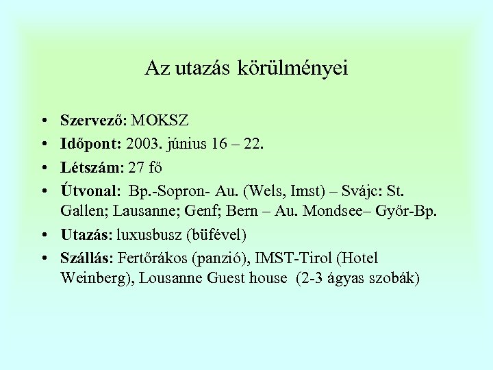 Az utazás körülményei • • Szervező: MOKSZ Időpont: 2003. június 16 – 22. Létszám: