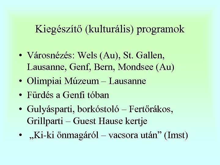 Kiegészítő (kulturális) programok • Városnézés: Wels (Au), St. Gallen, Lausanne, Genf, Bern, Mondsee (Au)