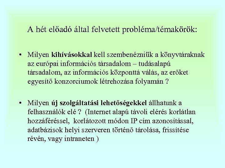 A hét előadó által felvetett probléma/témakörök: • Milyen kihívásokkal kell szembenézniük a könyvtáraknak az