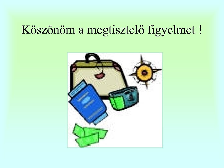 Köszönöm a megtisztelő figyelmet ! 