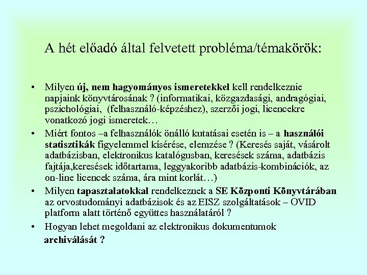 A hét előadó által felvetett probléma/témakörök: • Milyen új, nem hagyományos ismeretekkel kell rendelkeznie