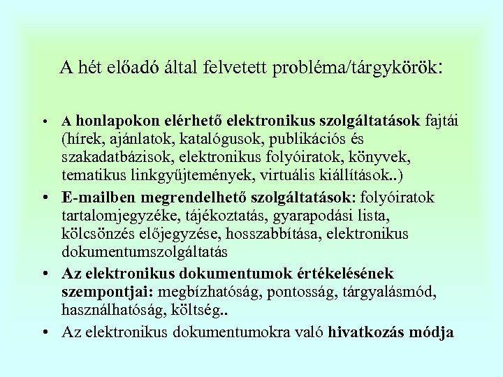 A hét előadó által felvetett probléma/tárgykörök: • A honlapokon elérhető elektronikus szolgáltatások fajtái (hírek,