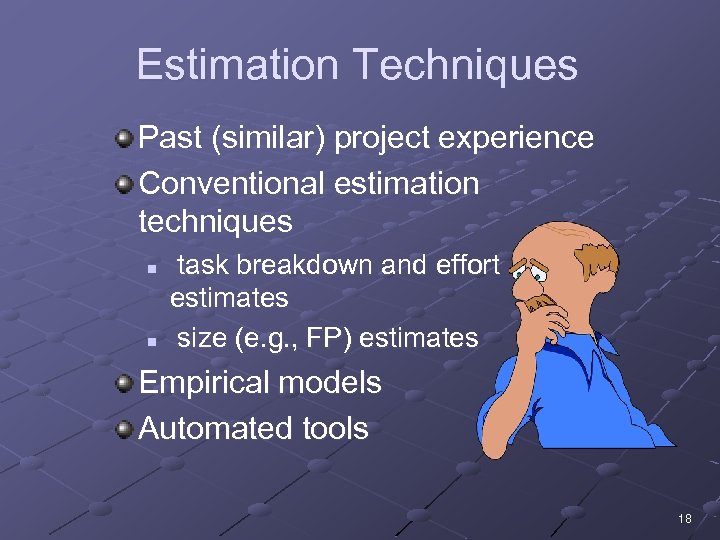 Estimation Techniques Past (similar) project experience Conventional estimation techniques n n task breakdown and
