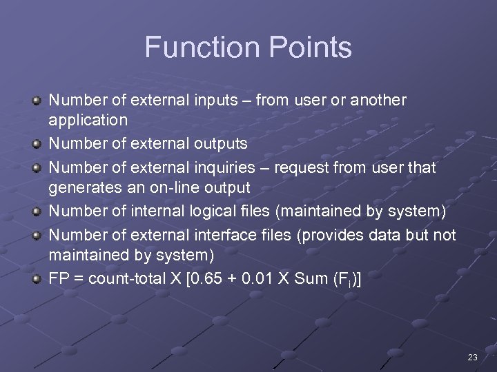Function Points Number of external inputs – from user or another application Number of
