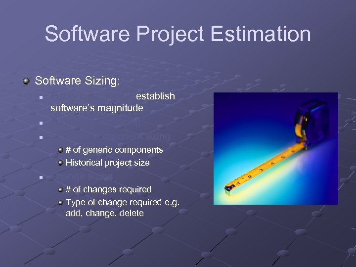 Software Project Estimation Software Sizing: n n n Fuzzy logic sizing: establish software’s magnitude