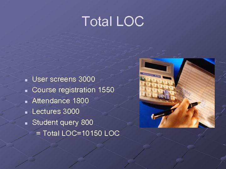 Total LOC n n n User screens 3000 Course registration 1550 Attendance 1800 Lectures