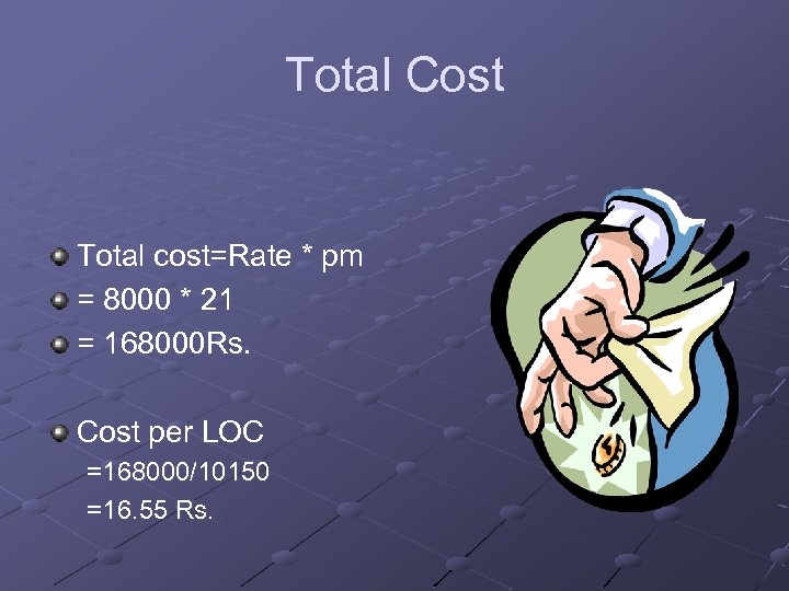Total Cost Total cost=Rate * pm = 8000 * 21 = 168000 Rs. Cost