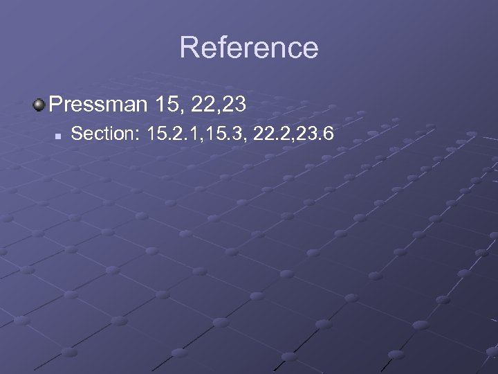 Reference Pressman 15, 22, 23 n Section: 15. 2. 1, 15. 3, 22. 2,
