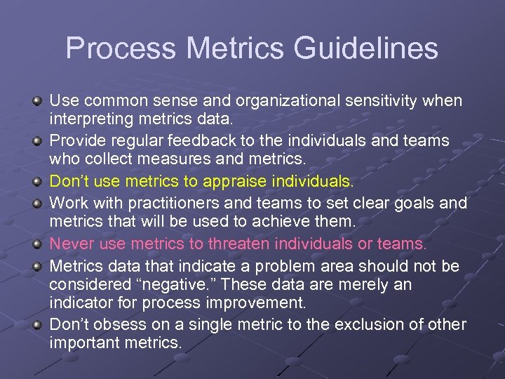 Process Metrics Guidelines Use common sense and organizational sensitivity when interpreting metrics data. Provide
