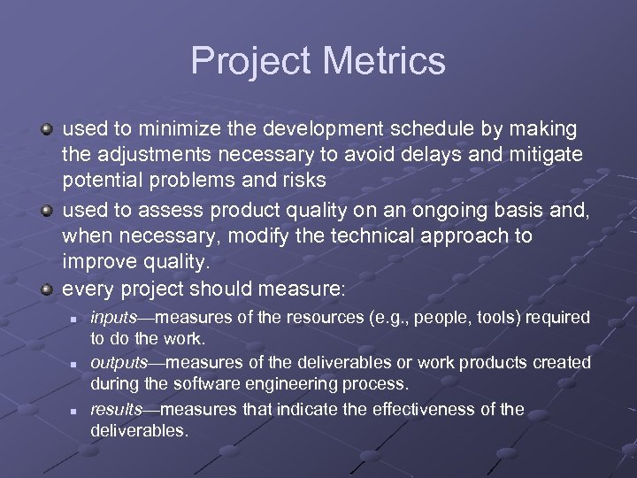 Project Metrics used to minimize the development schedule by making the adjustments necessary to
