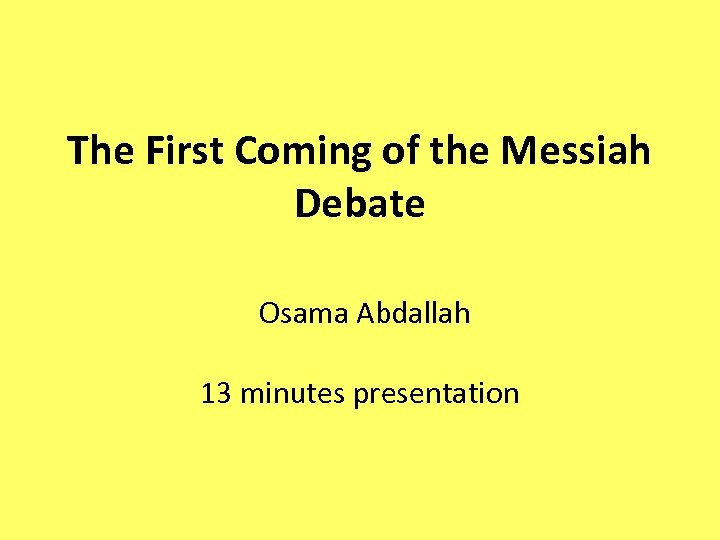 The First Coming of the Messiah Debate Osama Abdallah 13 minutes presentation 