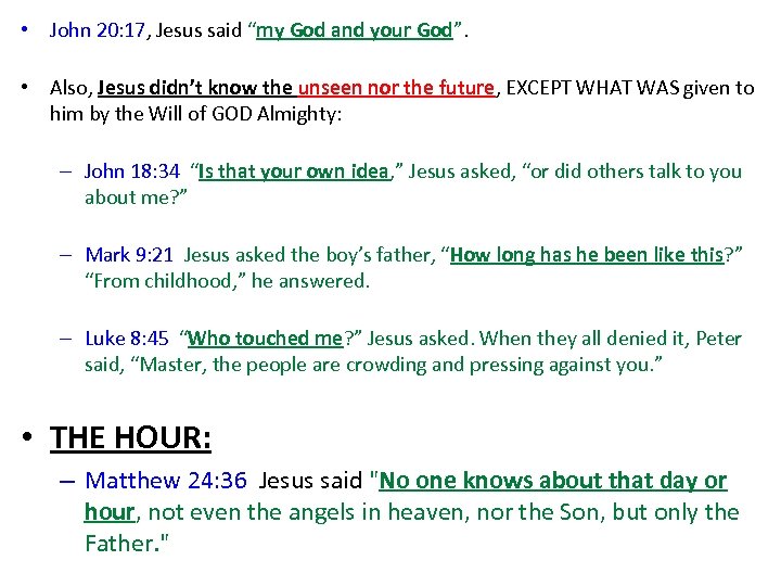  • John 20: 17, Jesus said “my God and your God”. • Also,