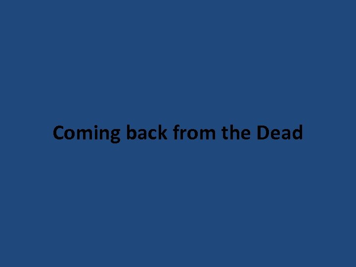 Coming back from the Dead 