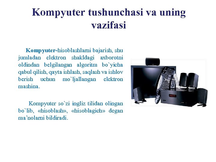 Kompyuter tushunchasi va uning vazifasi Kompyuter-hisoblashlarni bajarish, shu jumladan elektron shakldagi axborotni oldindan belgilangan