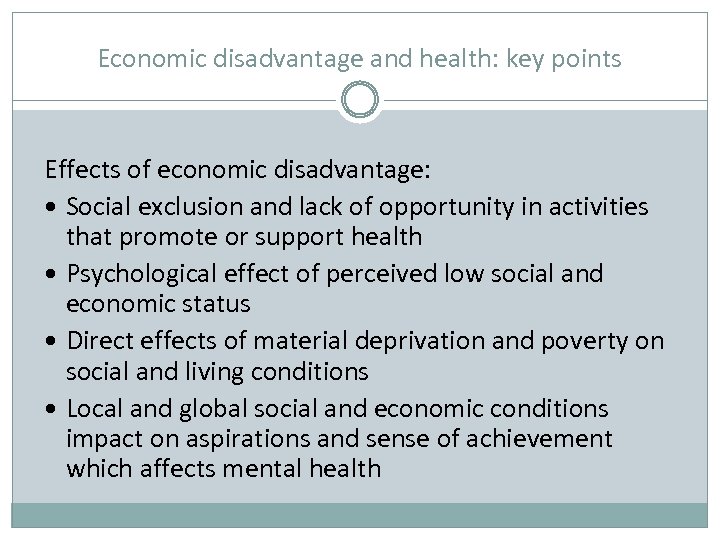 Economic disadvantage and health: key points Effects of economic disadvantage: Social exclusion and lack