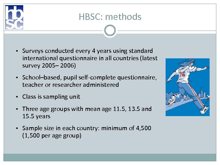 HBSC: methods • Surveys conducted every 4 years using standard international questionnaire in all