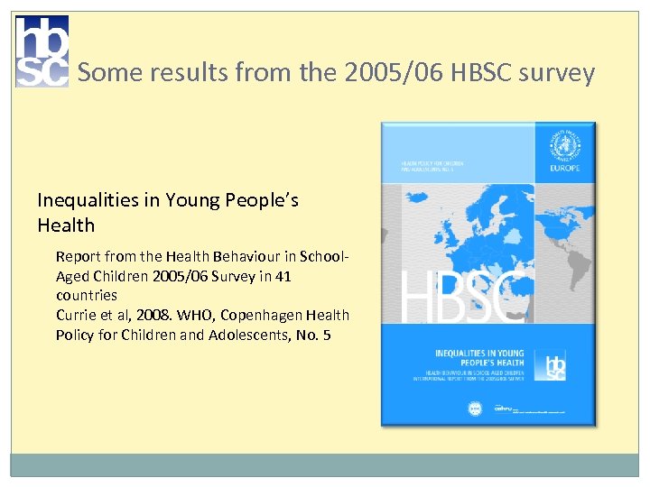 Some results from the 2005/06 HBSC survey Inequalities in Young People’s Health • Report