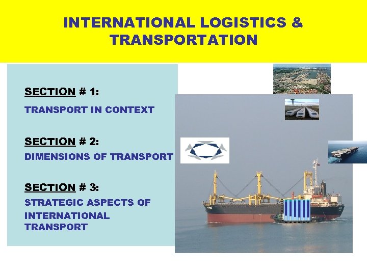 INTERNATIONAL LOGISTICS & TRANSPORTATION SECTION # 1: TRANSPORT IN CONTEXT SECTION # 2: DIMENSIONS