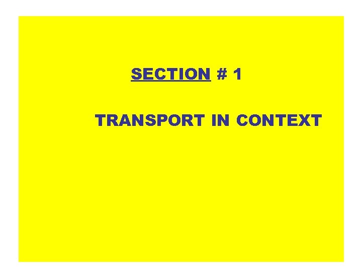 SECTION # 1 TRANSPORT IN CONTEXT 