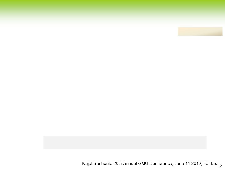 Najat Benbouta 20 th Annual GMU Conference, June 14 2016, Fairfax 6 