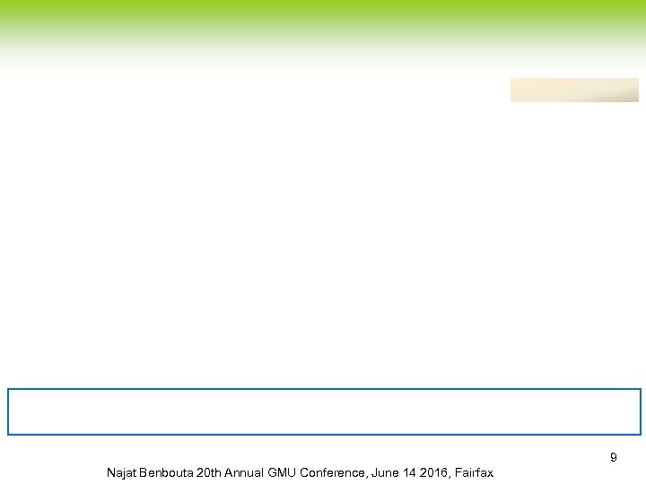 9 Najat Benbouta 20 th Annual GMU Conference, June 14 2016, Fairfax 