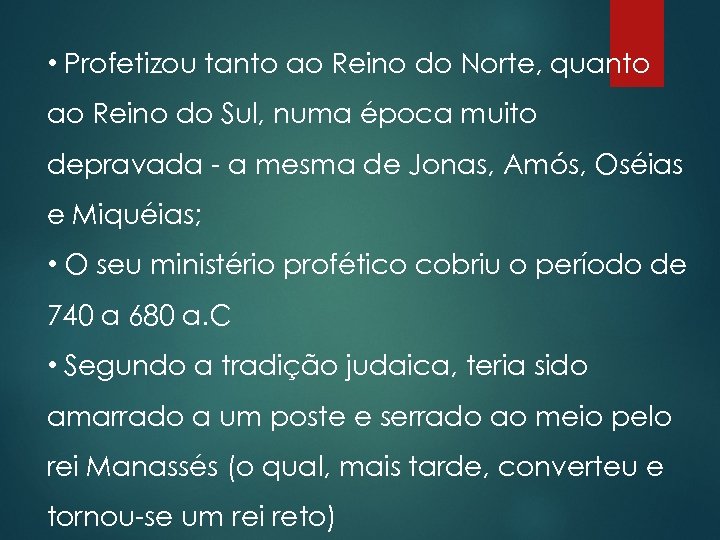  • Profetizou tanto ao Reino do Norte, quanto ao Reino do Sul, numa
