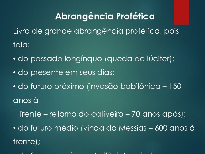 Abrangência Profética Livro de grande abrangência profética, pois fala: • do passado longínquo (queda