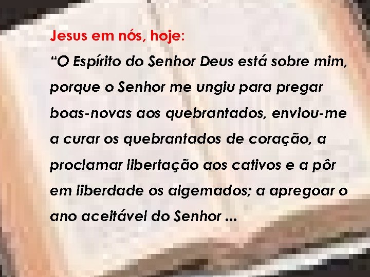 Jesus em nós, hoje: “O Espírito do Senhor Deus está sobre mim, porque o