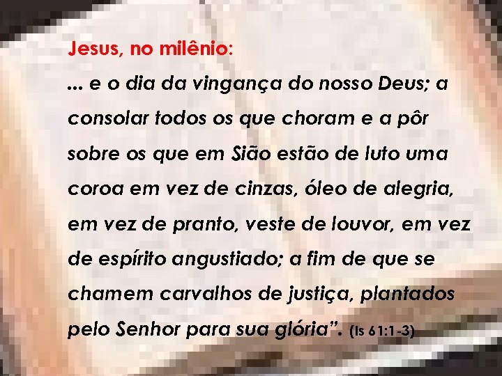 Jesus, no milênio: . . . e o dia da vingança do nosso Deus;