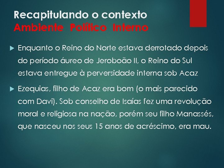 Recapitulando o contexto Ambiente Político Interno Enquanto o Reino do Norte estava derrotado depois