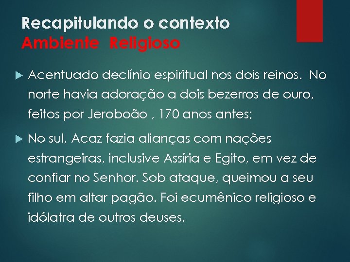 Recapitulando o contexto Ambiente Religioso Acentuado declínio espiritual nos dois reinos. No norte havia