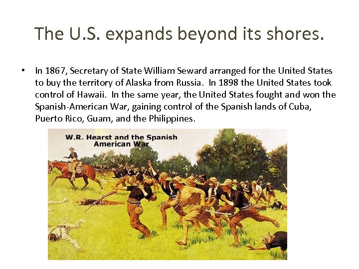 The U. S. expands beyond its shores. • In 1867, Secretary of State William