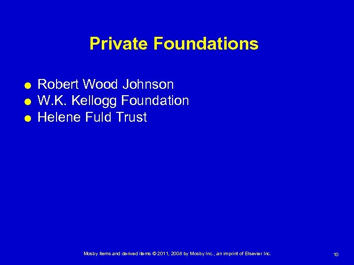 Private Foundations Robert Wood Johnson W. K. Kellogg Foundation Helene Fuld Trust Mosby items
