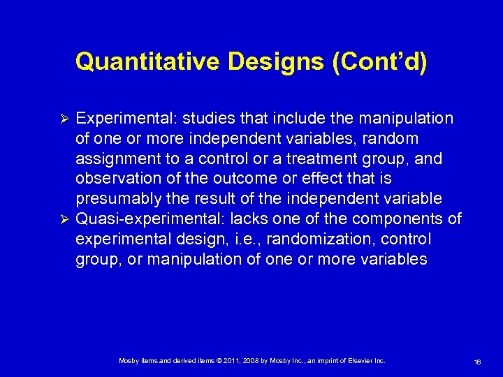 Quantitative Designs (Cont’d) Experimental: studies that include the manipulation of one or more independent
