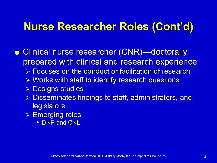Nurse Researcher Roles (Cont’d) Clinical nurse researcher (CNR)—doctorally prepared with clinical and research experience