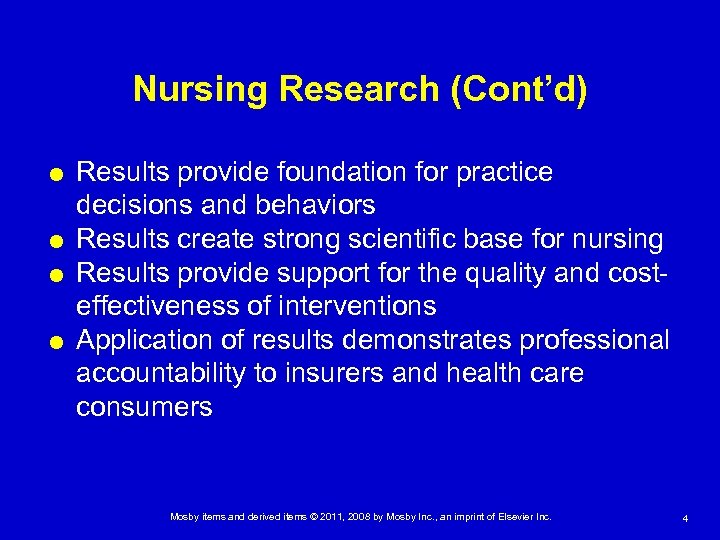 Nursing Research (Cont’d) Results provide foundation for practice decisions and behaviors Results create strong